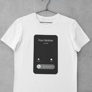 Your Mother is Calling Shirt, Your Mom, Funny, Viral, Meme, LOL, LMAO